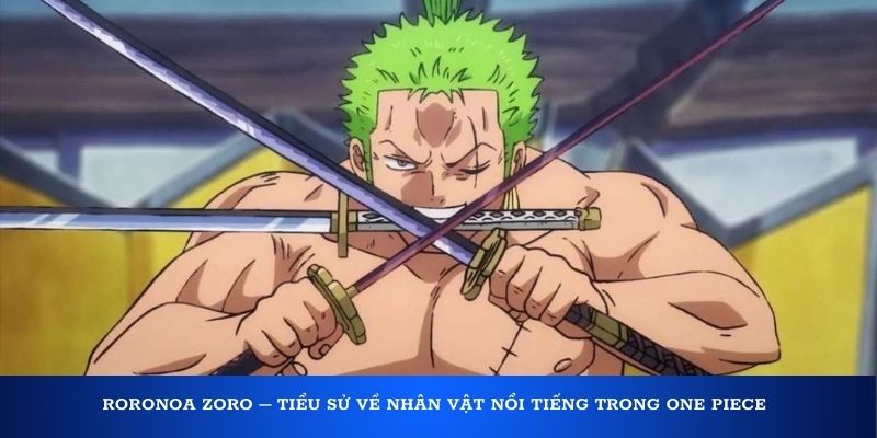 Roronoa Zoro – Tiểu sử về nhân vật nổi tiếng trong One Piece