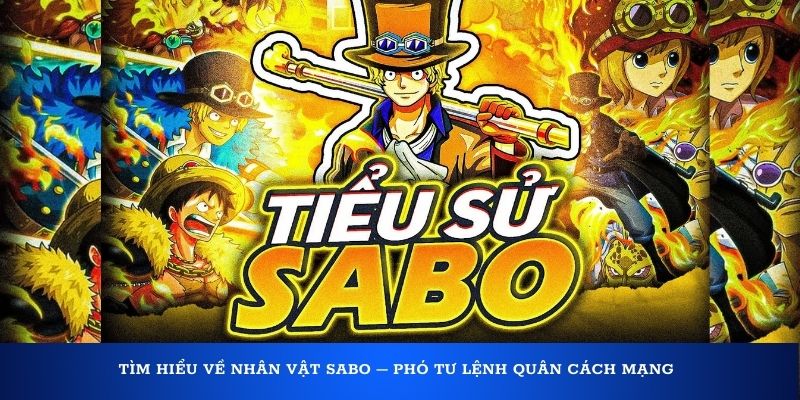 Tìm hiểu về nhân vật Sabo – Phó tư lệnh quân Cách Mạng