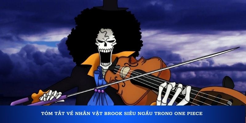 Tóm tắt về nhân vật Brook siêu ngầu trong One Piece